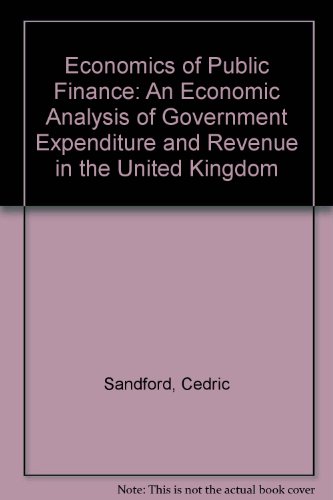 Book Economics of Public Finance: An Economic Analysis of Government Expenditure and Revenue in the United Kingdom free