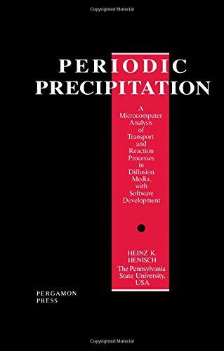 Book Periodic Precipitation: A Microcomputer Analysis of Transport and Reaction Processes in Diffusion Media, With Software Development free