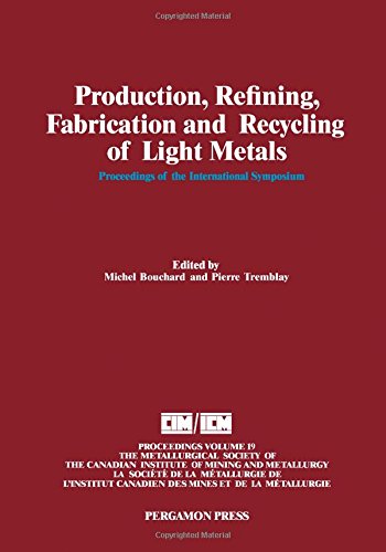 Book Production, Refining, Fabrication and Recycling of Light Metals: Proceedings (Proceedings of the Metallurgical Society of the Canadian Institute of Mining and Metallurgy) free