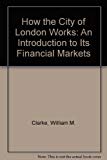 Book How the City of London works: An introduction to its financial markets free