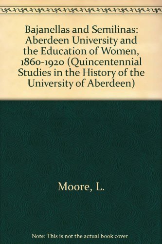 Book Bajanellas and Semilinas: Aberdeen University and the Education of Women, 1860-1920 free