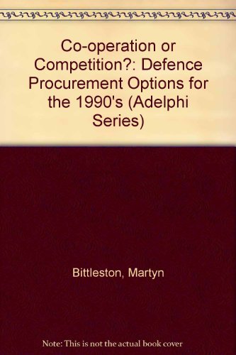 Book Co-operation Or Competition? Defense Procurement Options For The 1990s (adelphi Papers) free