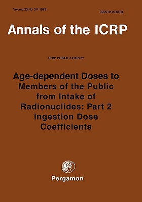 Book ICRP Publication 67: Age-dependent Doses to Members of the Public from Intake of Radionuclides: Part 2 Ingestion Dose Coefficients free