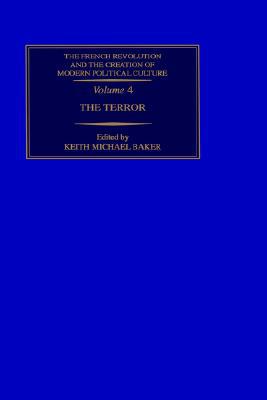 Book The French Revolution and the Creation of Modern Political Culture : The Terror, Volume 4 (French Revolution & the Creation of Modern Political Culture) free
