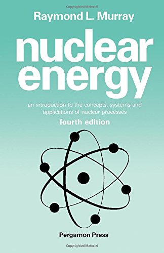 Book Nuclear Energy, Fourth Edition: An Introduction to the Concepts, Systems, and Applications of Nuclear Processes (Pergamon Unified Engineering Series) free