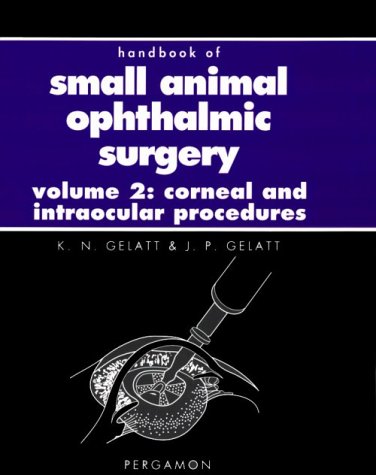 Book Handbook Of Small Animal Ophthalmic Surgery 2:, Corneal And Intraocular Procedures free