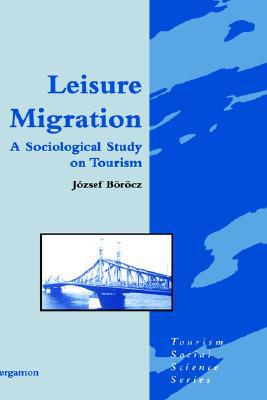 Book Leisure Migration: A Sociological Study on Tourism (Tourism Social Science Series) free