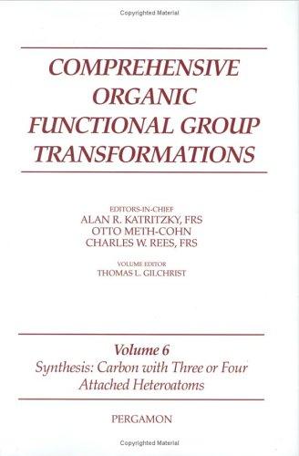 Book Comprehensive Organic Functional Group Transformations, Volume 6: Synthesis: Carbon With Three Or Four Attached Heteroatoms free