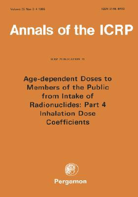 Book ICRP Publication 71: Age-dependent Doses to Members of the Public from Intake of Radionuclides: Part 4 Inhalation Dose Coefficients free