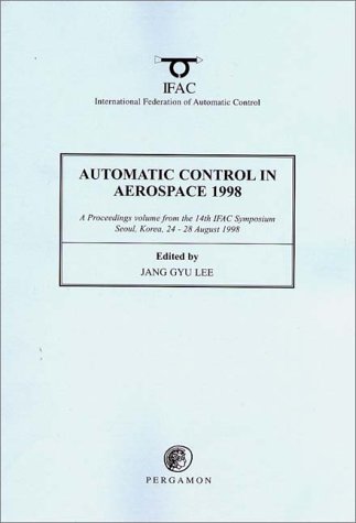 Book Automatic Control In Aerospace 1998: A Proceedings Volume From The 14th Ifac Symposium, Seoul, Korea, 24-28 August 1998 free