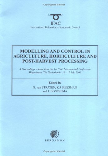Book Modelling And Control In Agriculture, Horticulture, And Post-harvest Processing (agricontrol 2000) free