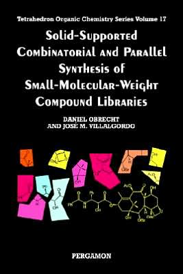 Book Solid-Supported Combinatorial and Parallel Synthesis of Small-Molecular-Weight Compound Libraries (Volume 17) (Tetrahedron Organic Chemistry, Volume 17) free