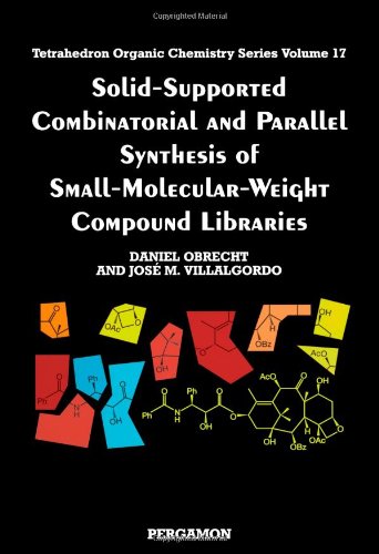 Book Solid-Supported Combinatorial and Parallel Synthesis of Small-Molecular-Weight Compound Libraries (Volume 17) (Tetrahedron Organic Chemistry, Volume 17) free