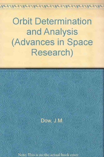 Book Orbit Determination And Analysis: Proceedings Of The Psd 1 Symposium Of Cospar Technical Panel On Satellite Dynamics, Which Was Held During The Thirty-first Cospar Scientific Assembly, Birimgham, U.k., 14-21 July, 1996 free