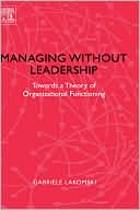 Book Managing without Leadership: Towards a Theory of Organizational Functioning (0) free