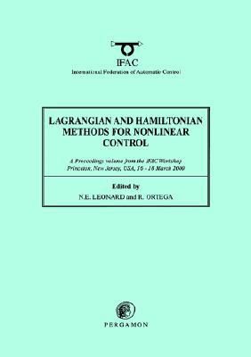Book Lagrangian and Hamiltonian Methods for Nonlinear Control 2000: A Proceedings volume from the IFAC Workshop, Princeton, New Jersey, USA, 16 - 18 March 2000 (IFAC Proceedings Volumes) free