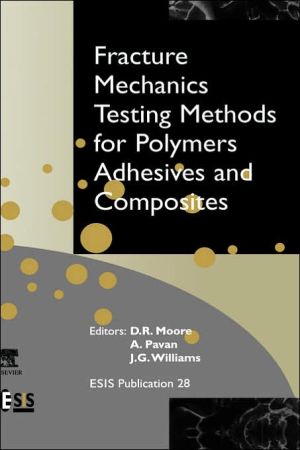 Book Fracture Mechanics Testing Methods for Polymers, Adhesives and Composites (Volume 28) (European Structural Integrity Society, Volume 28) free