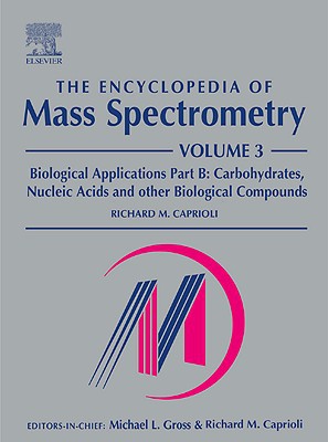 Book The Encyclopedia of Mass Spectrometry, Vol. 3: Biological Applications, Part B - Carbohydrates, Nucleic Acids and Other Biological Compounds free