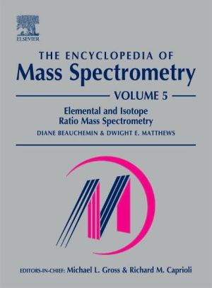 Book The Encyclopedia of Mass Spectrometry, Vol. 5: Elemental and Isotope Ratio Mass Spectrometry free