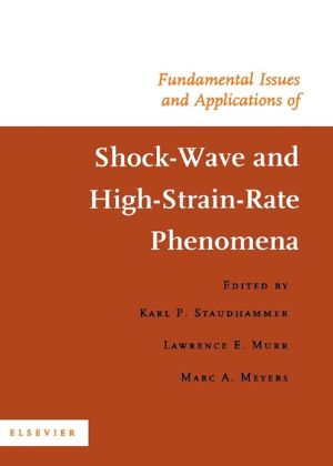 Book Fundamental Issues and Applications of Shock-Wave and High-Strain-Rate Phenomena free