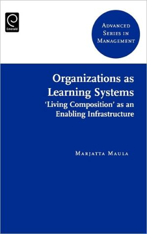Book Organizations as Learning Systems: "Living Composition" as an Enabling Infrastructure (Advanced Series in Management) free