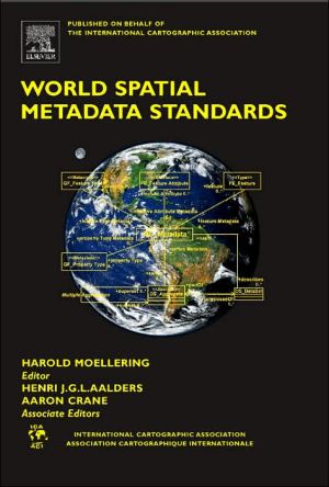 Book World Spatial Metadata Standards: Scientific and Technical Characteristics, and Full Descriptions with Crosstable (International Cartographic Association) free