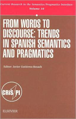 Book From Words to Discourse, Volume 10: Trends in Spanish Semantics and Pragmatics (Current Research in the Semantics/Pragmatics Interface) free