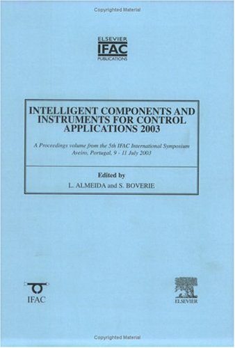 Book Intelligent Components and Instruments for Control Applications : A Proceedings Volume from the 5th IFAC International Symposium, Aveiro, Portugal, 9-11 July 2003 free