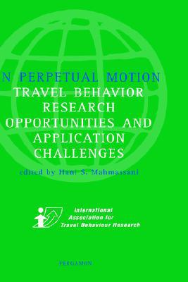 Book In Perpetual Motion: Travel Behavior Research Opportunities and Application Challenges free