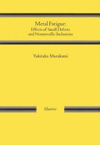 Book Metal Fatigue: Effects of Small Defects and Nonmetallic Inclusions free