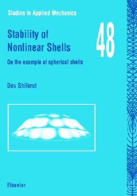 Book Stability of Nonlinear Shells: On the Example of Spherical Shells (Volume 48) (Studies in Applied Mechanics, Volume 48) free