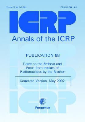 Book ICRP Publication 88: Doses to the Embryo and Fetus from Intakes of Radionuclides by the Mother free