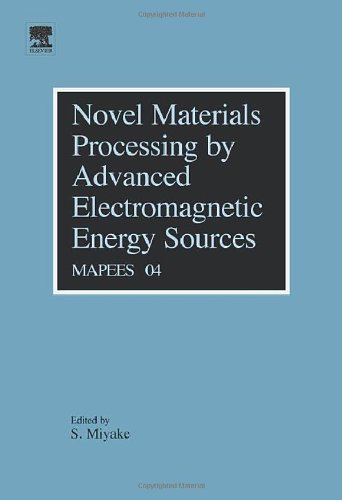 Book Novel Materials Processing by Advanced Electromagnetic Energy Sources: Proceedings of the International Symposium on Novel Materials Processing by Advanced Electromagnetic Energy Sources (MAPEES'04) free
