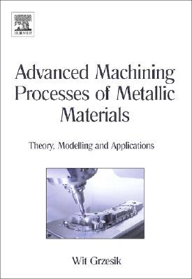 Book Advanced Machining Processes of Metallic Materials: Theory, Modelling and Applications free