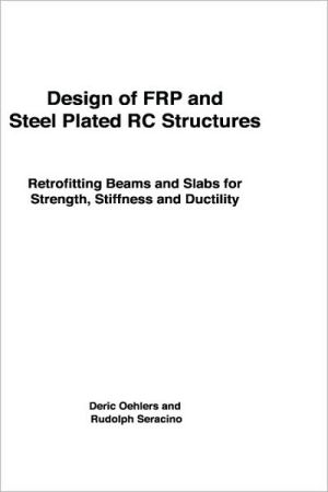 Book Design of FRP and Steel Plated RC Structures: Retrofitting Beams and Slabs for Strength, Stiffness and Ductility free