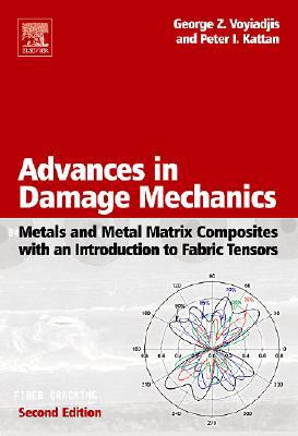 Book Advances in Damage Mechanics: Metals and Metal Matrix Composites With an Introduction to Fabric Tensors free