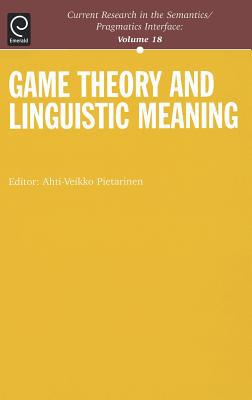 Book Game Theory and Linguistic Meaning (Current Research in the Semantics/Pragmatics Interface) free