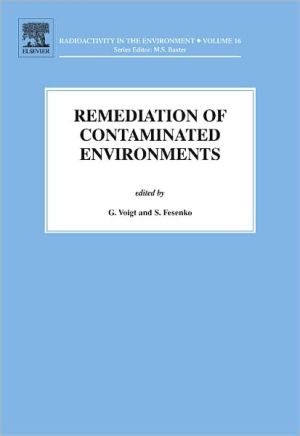 Book Remediation of Contaminated Environments (Volume 14) (Radioactivity in the Environment, Volume 14) free