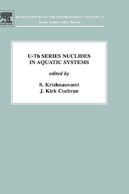 Book U-Th Series Nuclides in Aquatic Systems (Volume 13) (Radioactivity in the Environment, Volume 13) free