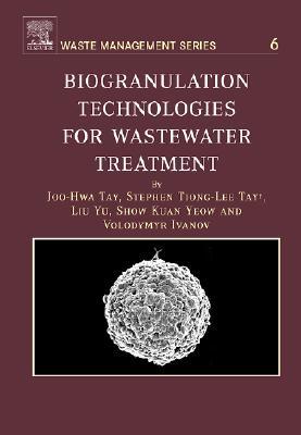 Book Biogranulation Technologies for Wastewater Treatment: Microbial Granules (Volume 6) (Waste Management, Volume 6) free