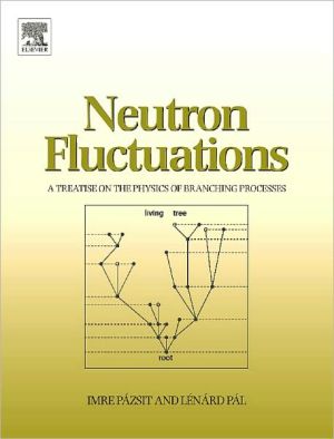 Book Neutron Fluctuations: A Treatise on the Physics of Branching Processes free