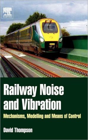 Book Railway Noise and Vibration: Mechanisms, Modelling and Means of Control free