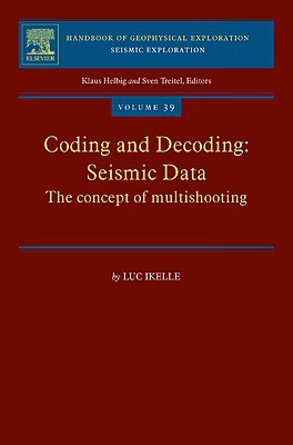 Book Coding and Decoding: Seismic Data: The Concept of Multishooting (Volume 39) (Handbook of Geophysical Exploration: Seismic Exploration, Volume 39) free