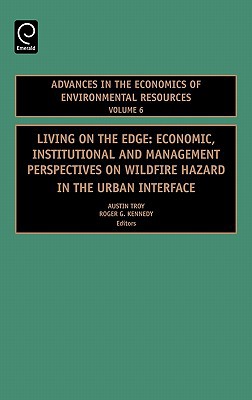 Book Living on the Edge, Volume 6: Economic, Institutional and Management Perspectives on Wildfire Hazard in the Urban Interface (Advances in the Economics ... in the Economics of Environmental Resources) free