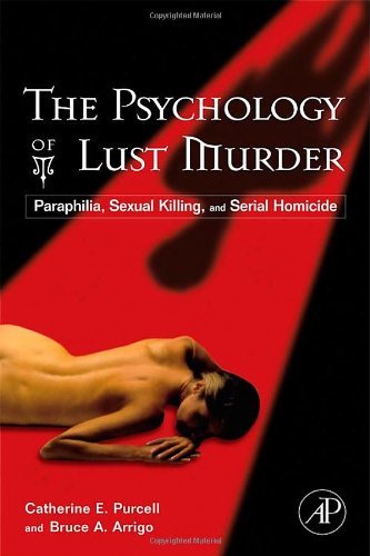 Book The Psychology of Lust Murder: Paraphilia, Sexual Killing, and Serial Homicide free