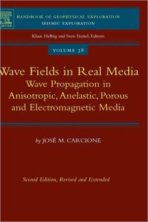 Book Wave Fields in Real Media: Wave Propagation in Anisotropic, Anelastic, Porous and Electromagnetic Media (Volume 38) (Handbook of Geophysical Exploration: Seismic Exploration, Volume 38) free