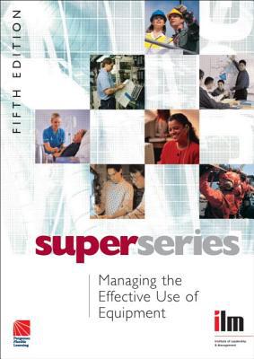 Book Managing The Effective Use Of Equipment Super Series, Fifth Edition (institute Of Learning & Management Super Series) (volume 33) free