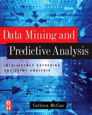 Book Data Mining and Predictive Analysis: Intelligence Gathering and Crime Analysis free