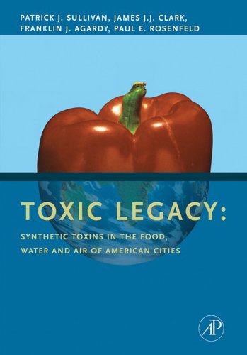 Book Toxic Legacy: Synthetic Toxins in the Food, Water and Air of American Cities free