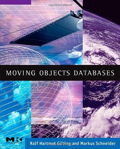 Book Moving Objects Databases (The Morgan Kaufmann Series in Data Management Systems) free